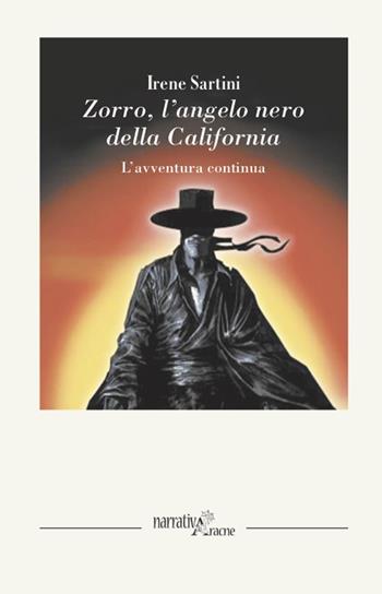 Zorro. L'angelo nero della California. L'avventura continua - Irene Sartini - Libro Aracne 2021, NarrativAracne | Libraccio.it