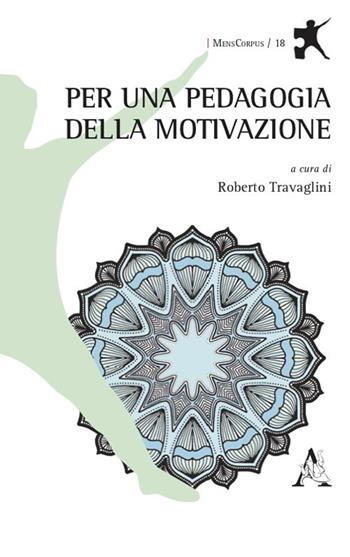 Per una pedagogia della motivazione - Roberto Travaglini - Libro Aracne 2021 | Libraccio.it