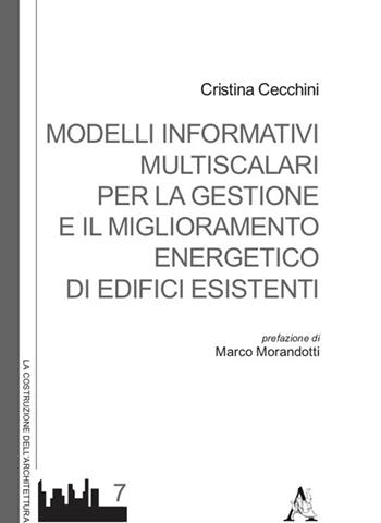 Modelli informativi multiscalari per la gestione e il miglioramento energetico di edifici esistenti - Cristina Cecchini - Libro Aracne 2021 | Libraccio.it