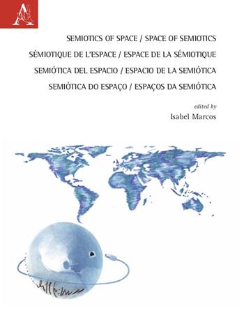 Semiotics of Space. Space of Semiotics-Sémiotique de l'espace. Espace de la Sémiotique-Semiótica del espacio. Espacio de la semiótica-Semiótica do espaço. Espaços da Semiótica - Isabel Marcos - Libro Aracne 2021 | Libraccio.it