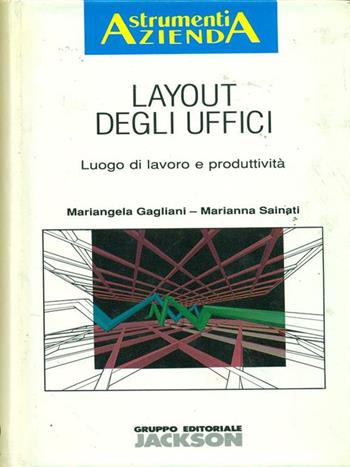 Layout degli uffici. Luogo di lavoro e produttività - Mariangela Gagliani, Marianna Sainati - Libro Jackson Libri 1989 | Libraccio.it