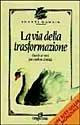 La via della trasformazione. Guarire se stessi può cambiare il mondo - Shakti Gawain - Libro Jackson Libri 1995, I nuovi delfini | Libraccio.it