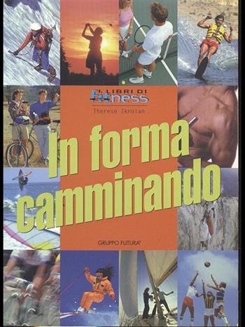 In forma camminando - Therese Iknoian - Libro Jackson Libri 1997, Fitness | Libraccio.it