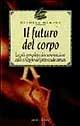 Il futuro del corpo. La più completa documentazione sullo sviluppo del potenziale umano - Michael Murphy - Libro Jackson Libri 1997, I nuovi delfini | Libraccio.it