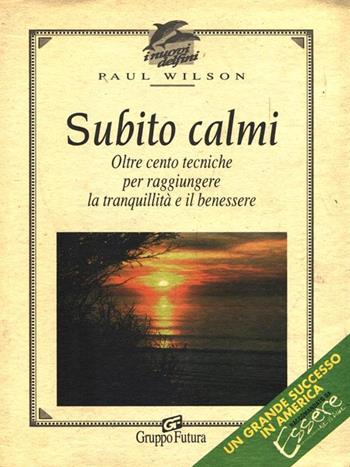 Subito calmi. Oltre cento tecniche per raggiungere la tranquillità e il benessere - Paul Wilson - Libro Jackson Libri 1996, I nuovi delfini | Libraccio.it