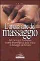 L' antica arte del massaggio. Dal massaggio thailandese a quello bioenergetico, dallo shiatzu al massaggio californiano  - Libro Jackson Libri 1998, I nuovi delfini | Libraccio.it