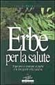 Erbe per la salute. Impariamo a conoscere le piante e le loro grandi virtù curative - Lucia Palmarini - Libro Jackson Libri 1998, I nuovi delfini | Libraccio.it