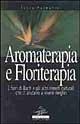 Aromaterapia e floriterapia. I fiori di Bach e gli altri rimedi naturali che ci aiutano a vivere meglio - Lucia Palmarini - Libro Jackson Libri 1998, I nuovi delfini | Libraccio.it