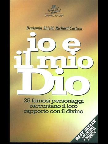 Io e il mio Dio. 25 famosi personaggi raccontano il loro rapporto con il divino - Richard Carlson, Benjamin Shield - Libro Jackson Libri 1998, I nuovi delfini | Libraccio.it