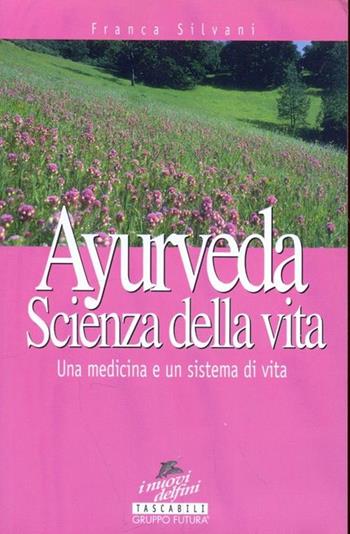 Ayurveda. Scienza di vita - Franca Silvani - Libro Jackson Libri 1998, I nuovi delfini tascabili | Libraccio.it