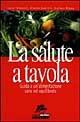 La salute a tavola. Guida a un'alimentazione sana ed equilibrata - Lucia Palmarini, Orlando Guerrini, Giuliano Bressa - Libro Jackson Libri 1999, I nuovi delfini | Libraccio.it