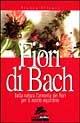 Fiori di Bach. Dalla natura l'armonia dei fiori per il nostro equilibrio - Franca Silvani - Libro Jackson Libri 1999, I nuovi delfini | Libraccio.it