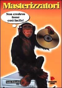 Masterizzatori - Guido Brizzolesi - Libro Jackson Libri 2000, Le scimmie | Libraccio.it