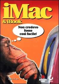 IMac & IBook. Con CD-ROM - Bob Levitus - Libro Jackson Libri 2000, Le scimmie | Libraccio.it