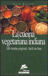 La cucina vegetariana indiana. 100 ricette originali da fare - Paola Mosconi - Libro Jackson Libri 2000, I nuovi delfini tascabili | Libraccio.it