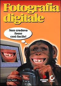 Fotografia digitale. Con CD-ROM - Erica Sadun - Libro Jackson Libri 2001, Le scimmie | Libraccio.it