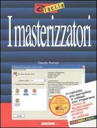 I masterizzatori - Claudio Romeo - Libro Jackson Libri 2002, E' facile | Libraccio.it