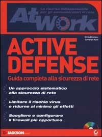 Active defense. Guida completa alla sicurezza di rete. Con CD-ROM - Chris Brenton, Cameron Hunt - Libro Jackson Libri 2002, Manuali. At work | Libraccio.it
