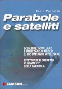 Parabole e satelliti - Carlo Perretta - Libro Jackson Libri 2002, Usare | Libraccio.it