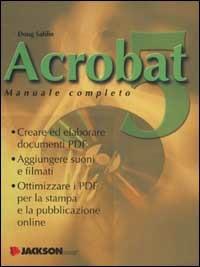 Acrobat 5. Manuale completo - Doug Sahlin - Libro Jackson Libri 2002, Manuali | Libraccio.it