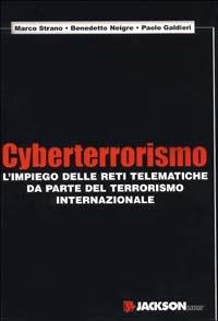 Cyberterrorismo. L'impiego delle reti telematiche da parte del terrorimo internazionale - Marco Strano, Benedetto Neigre, Paolo Galdieri - Libro Jackson Libri 2002 | Libraccio.it