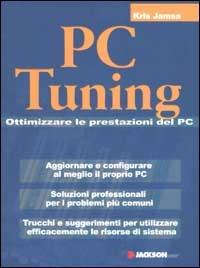 PC Tuning. Ottimizzare le prestazioni del PC - Kris Jamsa - Libro Jackson Libri 2002, Manuali | Libraccio.it