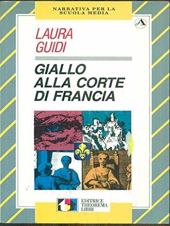 Giallo alla corte di Francia - Laura Guidi - Libro Theorema Libri 1998, Narrativa per la scuola media | Libraccio.it