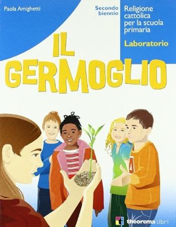 Il germoglio. Per la 4ª e 5ª classe elementare. - Paola Amighetti - Libro Theorema Libri 2006 | Libraccio.it