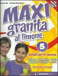 Maxi granita al limone. Con Il giardino segreto. Per la 5ª classe elementare - Franca Re, Grazia Bonfanti - Libro Theorema Libri 2011 | Libraccio.it