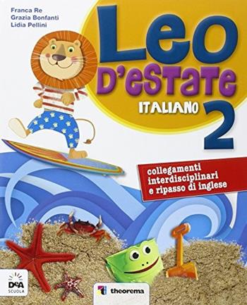 Leo d'estate. Italiano, matematica. Vol. 2 - Franca Re, Grazia Bonfanti - Libro Theorema Libri 2015 | Libraccio.it