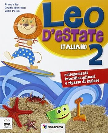 Leo d'estate. Italiano, matematica. Per la Scuola elementare. Vol. 2 - Franca Re, Grazia Bonfanti - Libro Theorema Libri 2015 | Libraccio.it