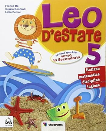 Leo d'estate. Italiano, matematica. Vol. 5 - Franca Re, Grazia Bonfanti - Libro Theorema Libri 2015 | Libraccio.it