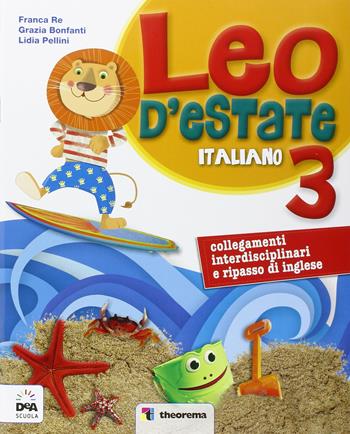 Leo d'estate. Italiano. Vol. 3 - Franca Re, Grazia Bonfanti, Lidia Pellini - Libro Theorema Libri 2017 | Libraccio.it