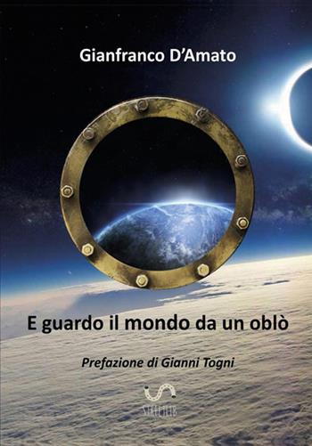 E guardo il mondo da un oblò - Gianfranco D'Amato - Libro StreetLib 2017 | Libraccio.it