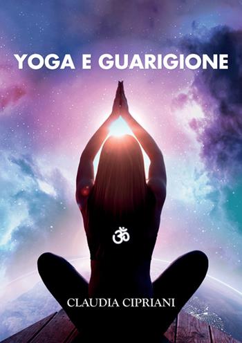 Yoga e guarigione - Claudia Cipriani - Libro StreetLib 2017 | Libraccio.it
