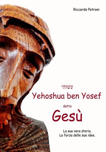 Yehoshua Ben Yosef detto Gesù - Riccardo Petroni - Libro StreetLib 2017 | Libraccio.it