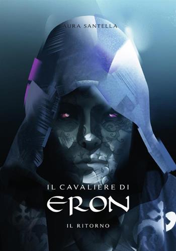 Il ritorno. Il cavaliere di Eron - Laura Santella - Libro StreetLib 2017 | Libraccio.it