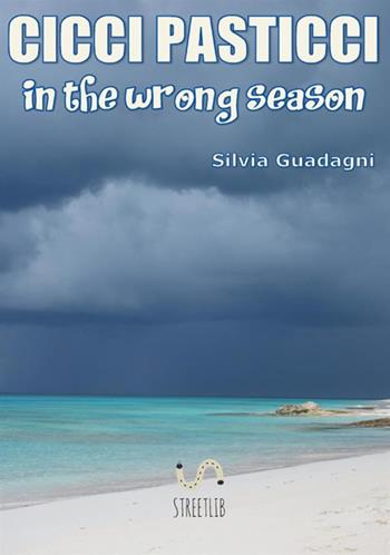 Cicci Pasticci in the wrong season. Ediz. italiana - Silvia Guadagni - Libro StreetLib 2017 | Libraccio.it