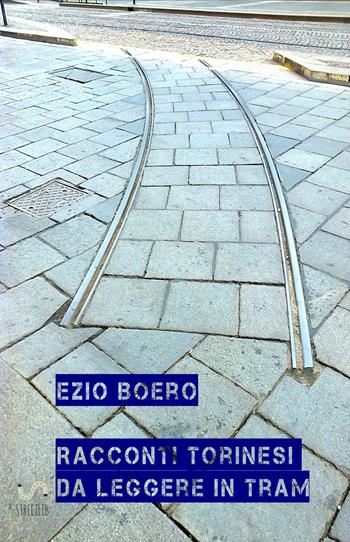 Racconti torinesi da leggere in tram - Ezio Boero - Libro StreetLib 2017 | Libraccio.it