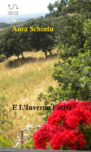 E l'inverno finirà - Aura Schintu - Libro StreetLib 2017 | Libraccio.it