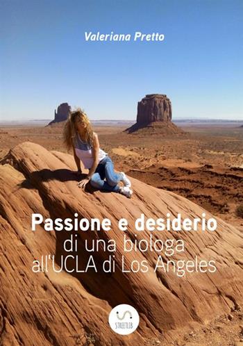 Passione e desiderio di una biologa all'UCLA di Los Angeles - Valeriana Pretto - Libro StreetLib 2017 | Libraccio.it