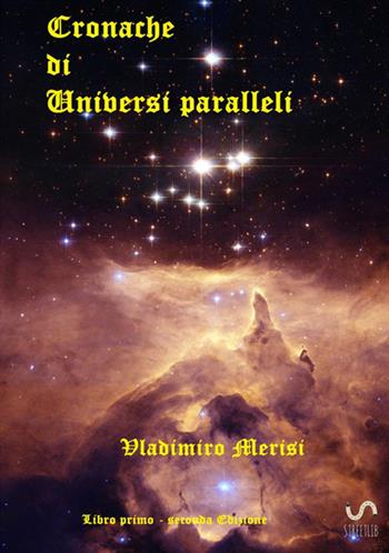 Cronache di universi paralleli. Vol. 1 - Vladimiro Merisi - Libro StreetLib 2017 | Libraccio.it