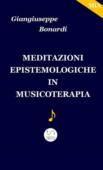 Meditazioni epistemologiche in musicoterapia - Giangiuseppe Bonardi - Libro StreetLib 2017 | Libraccio.it