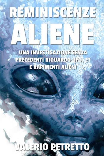 Reminiscenze aliene. Un'indagine inedita - Valerio Petretto - Libro StreetLib 2017 | Libraccio.it