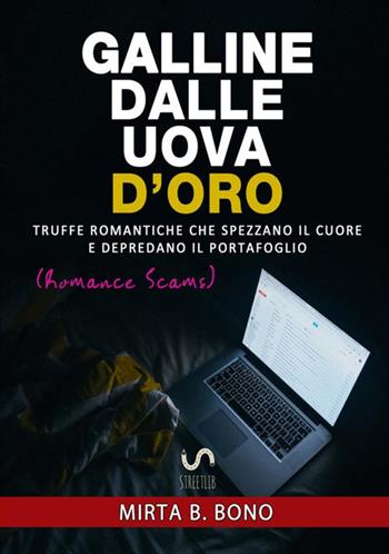 Galline dalle uova d'oro. Truffe romantiche che spezzano il cuore e depredano il portafoglio - Mirta B. Bono - Libro StreetLib 2017 | Libraccio.it