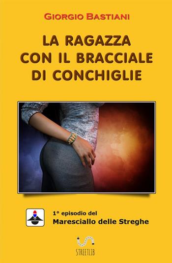 La ragazza con il bracciale di conchiglie - Giorgio Bastiani - Libro StreetLib 2017 | Libraccio.it