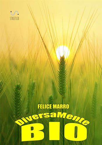 DiversaMente Bio - Felice Marro - Libro StreetLib 2017 | Libraccio.it