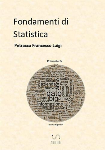 Fondamenti di statistica. Vol. 1 - Francesco Luigi Petracca - Libro StreetLib 2017 | Libraccio.it