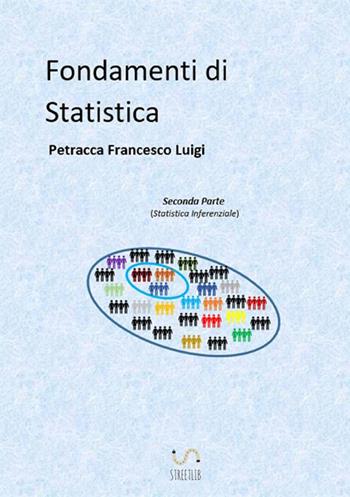 Fondamenti di statistica. Vol. 2: Statistica inferenziale. - Francesco Luigi Petracca - Libro StreetLib 2017 | Libraccio.it
