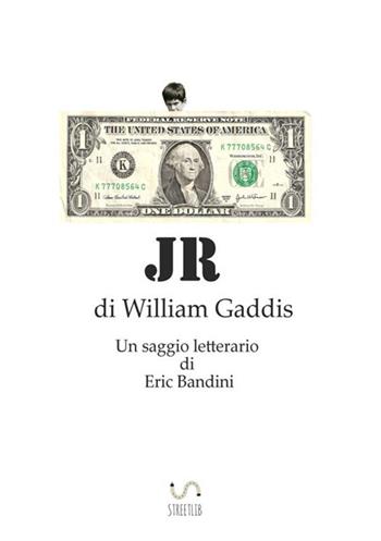 JR, di William Gaddis. Un saggio letterario - Eric Bandini - Libro StreetLib 2017 | Libraccio.it